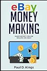 Ebay Money Making: Make Money Online Selling on Ebay