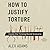 How to Justify Torture: Inside the Ticking Bomb Scenario