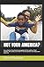 NOT YOUR AMERICA?: How a fa...