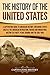 The History of the United States: A Captivating Guide to American History, Including Events Such as the American Revolution, French and Indian War, ... Pearl Harbor, and the Gulf War (U.S. History)