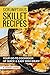 Scrumptious Skillet Recipes: Your Go-To Cookbook of Quick & Easy Dish Ideas!