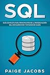 SQL: Guía completa para principiantes de la programación SQL con ejercicios y estudios de casos(Libro En Espan̆ol/SQL Spanish Book Version) (Spanish Edition)