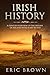 Irish History: A Concise Overview of the History of Ireland From Start to End