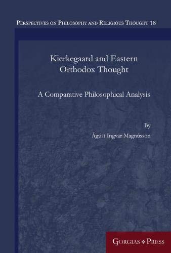 Kierkegaard and Eastern Orthodox Thought: A Comparative Philosophical Analysis (Perspectives on Philosophy and Religious Thought)