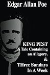 King Prest a Tale Containing an Allegory. & Three Sundays in ... by Edgar Allan Poe