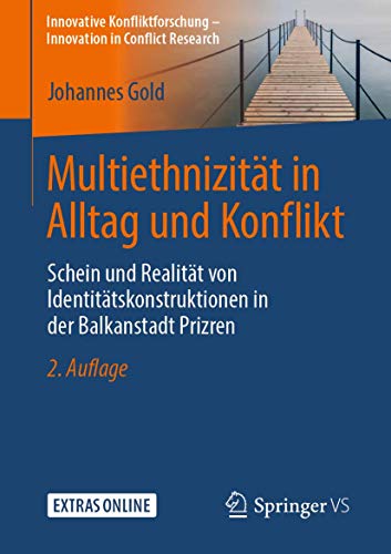 Multiethnizität in Alltag und Konflikt: Schein und Realität von Identitätskonstruktionen in der Balkanstadt Prizren (Innovative Konfliktforschung – Innovation in Conflict Research) (German Edition)