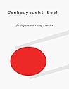 Genkouyoushi Book for Japanese Writing Practice: Alphabets Essay Kanji, Katakana Hiragana
