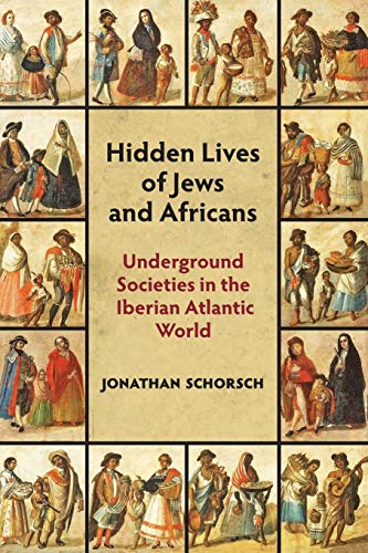 Hidden Lives of Jews and Africans: Underground Societies in the Iberian Atlantic World (Paperback)