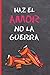 HAZ EL AMOR, NO LA GUERRA: ...