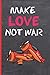 MAKE LOVE, NOT WAR by Limited Edition