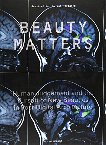 Beauty Matters: Human Judgement and the Pursuit of New Beauties in Post-Digital Architecture (Architectural Design)