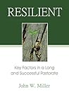 Resilient: Key Factors in a Long and Successful Pastorate Resilient: Key Factors in a Long and Successful Pastorate