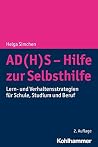 Adhs - Hilfe Zur Selbsthilfe: Lern Und Verhaltensstrategien Fur Schule, Studium Und Beruf (German Edition) Adhs - Hilfe Zur Selbsthilfe: Lern Und Verhaltensstrategien Fur Schule, Studium Und Beruf (German Edition)