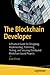 The Blockchain Developer: A Practical Guide for Designing, Implementing, Publishing, Testing, and Securing Distributed Blockchain-based Projects
