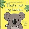 That's Not My Koala... by Fiona Watt That's Not My Koala... by Fiona Watt