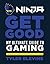 Ninja: Get Good: My Ultimate Guide to Gaming