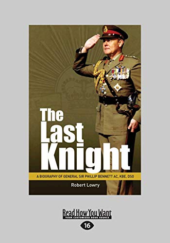 The Last Knight: A Biography of General Sir Phillip Bennett (Paperback)