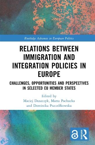 Relations Between Immigration and Integration Policies in Europe: Challenges, Opportunities and Perspectives in Selected Eu Member States (Kindle Edition)