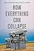 How Everything Can Collapse: A Manual for our Times