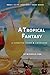 A Tropical Fantasy: A Sensu...