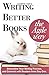 Writing Better Books the Ag...