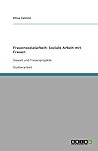 Frauensozialarbeit: Soziale Arbeit mit Frauen: Gewalt und Frauenprojekte (German Edition)