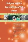 Designing Machine Learning Systems With Python A Complete Guide - 2020 Edition
