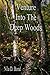 Venture Into The Deep Woods (Deep Woods Series)