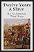 Twelve Years A Slave (Annotated) by Solomon Northup Twelve Years A Slave (Annotated) by Solomon Northup