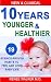 10 Years Younger and Health...
