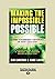 Making the Impossible Possi...