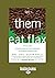 Let them Eat Flax!: 70 All-New Commentaries on the Science of Everyday Food & Life