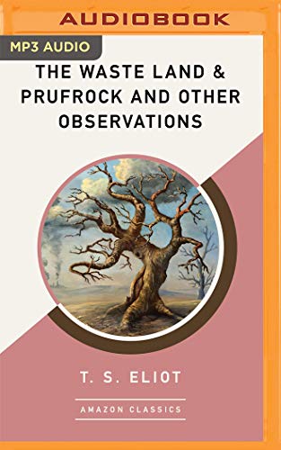 The Waste Land & Prufrock and Other Observations