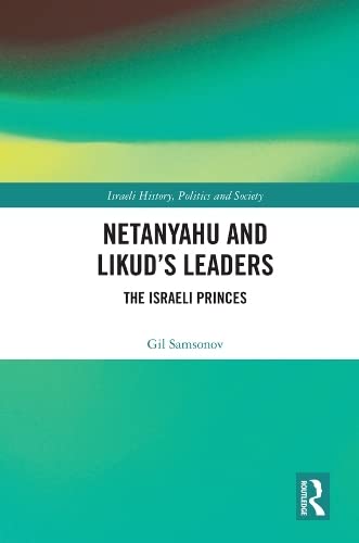 Netanyahu and Likud's Leaders: The Israeli Princes (Kindle Edition)