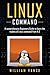 Linux Command: A Comprehensive Beginners Guide to Learn the Realms of Linux Command from A-Z