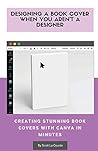 Designing a Book Cover When You Aren't a Designer: Creating Stunning Book Covers with Canva In Minutes