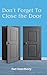 Don't Forget To Close the Door