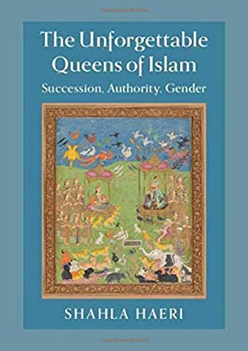 The Unforgettable Queens of Islam: Succession, Authority, Gender (Hardcover)