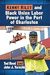 Kenny Riley and Black Union Labor Power in the Port of Charleston