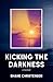 Kicking the Darkness by Christensen