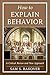 How to Explain Behavior: A Critical Review and New Approach