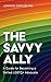 The Savvy Ally: A Guide for Becoming a Skilled LGBTQ+ Advocate