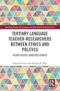 Tertiary Language Teacher-Researchers Between Ethics and Politics: Silent Voices, Unseized Spaces