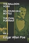 The Balloon-Hoax / Ms. Found in a Bottle / The Oval Portrait by Edgar Allan Poe