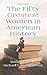 The Fifty Greatest Women in American History by Michael F. Shaughnessy