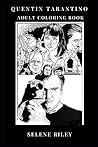 Quentin Tarantino Adult Coloring Book: Academy Award Winner and Prodigy Director, from Reservoir Dogs and Pulp Fiction to Hateful Eight MasterMind Inspired Adult Coloring Book