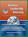 Air Force Leadership Diversity: General Officer Cohort Severely Lacks Diversity, Recommendation to Seek Fully Qualified Mission Support Officers for Advancement, USAF Boards, Processes, and Policies