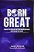 Born Great: How to be who y...