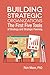 Building Strategic Organizations: The First Five Tools of Strategy and Strategic Planning (Clarion Toolbox Series)