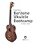 Beginning Baritone Ukulele Bootcamp
